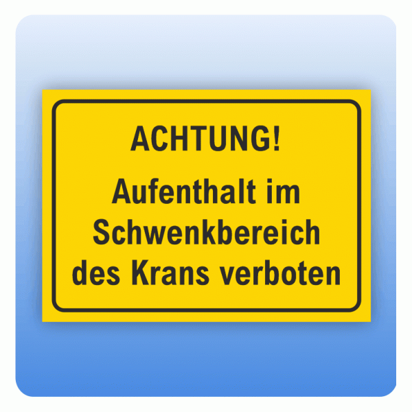 Achtung Aufenthalt im Schwenkbereich des Krans verboten