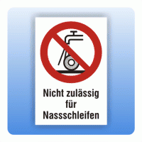 Kombi Verbotsschild Nicht zulässig für Nassschleifen P033