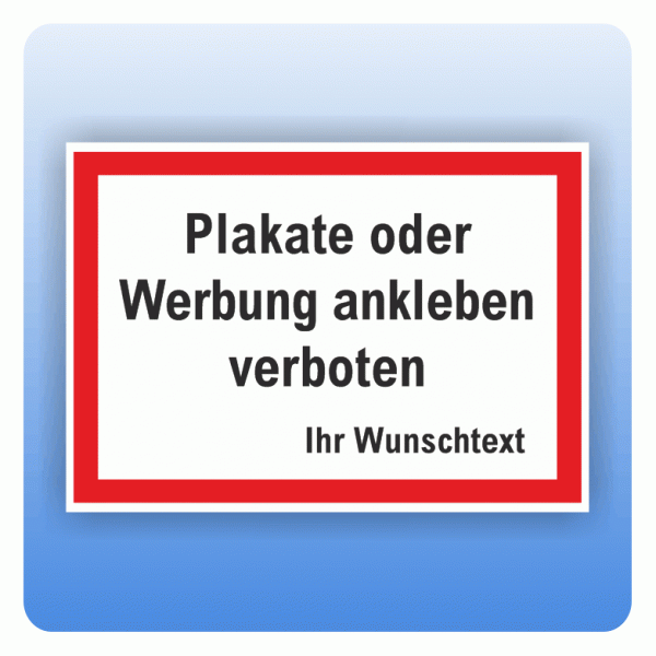 Schild Plakate oder Werbung ankleben verboten mit Wunschtext
